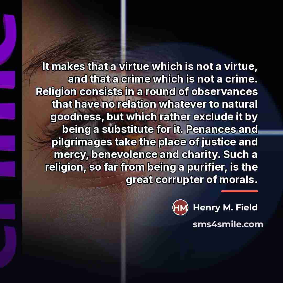 “It makes that a virtue which is not a virtue,…” quote by Henry M. Field