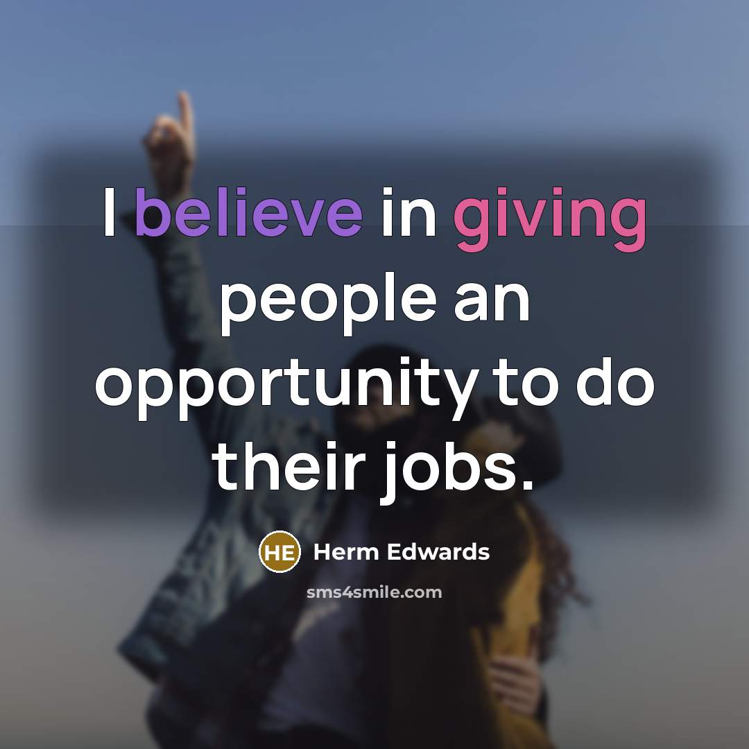 “I believe in giving people an opportunity to do their…” quote by Herm Edwards