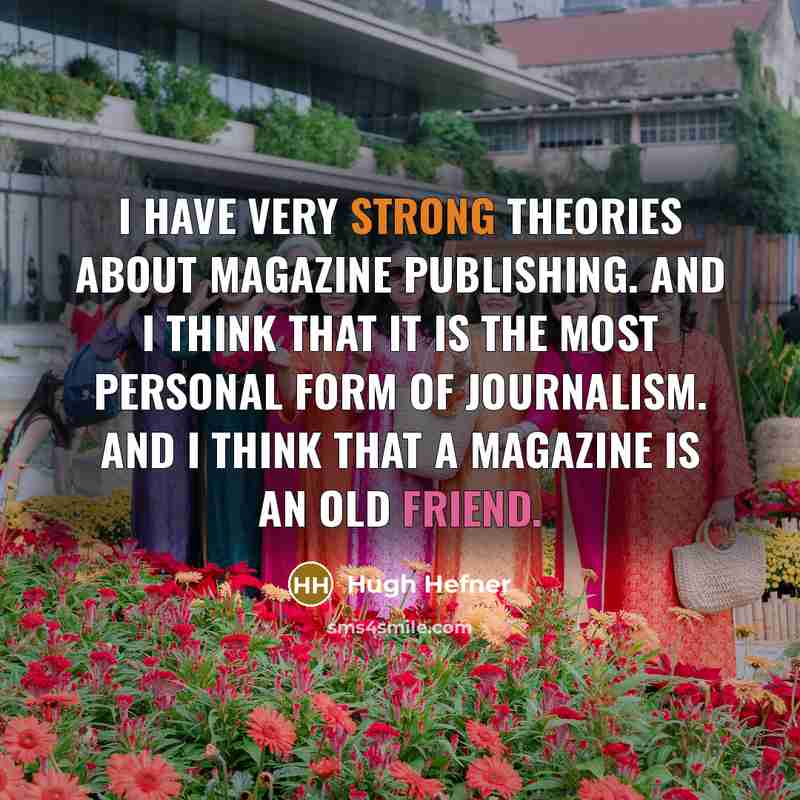 “I have very strong theories about magazine publishing. And I…” quote by Hugh Hefner