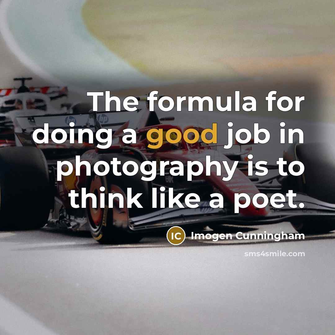 “The formula for doing a good job in photography is…” quote by Imogen Cunningham