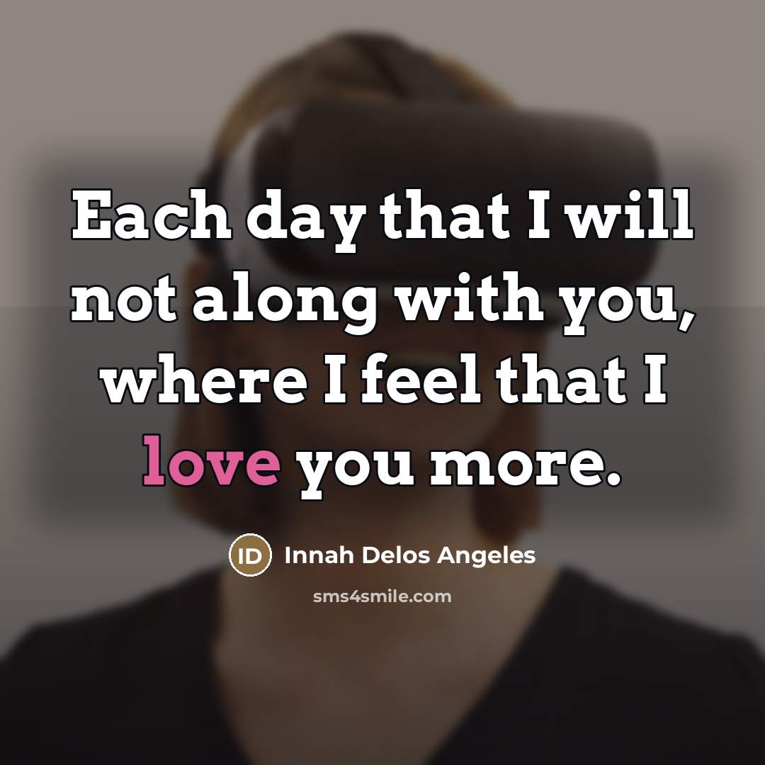 “Each day that I will not along with you, where…” quote by Innah Delos Angeles