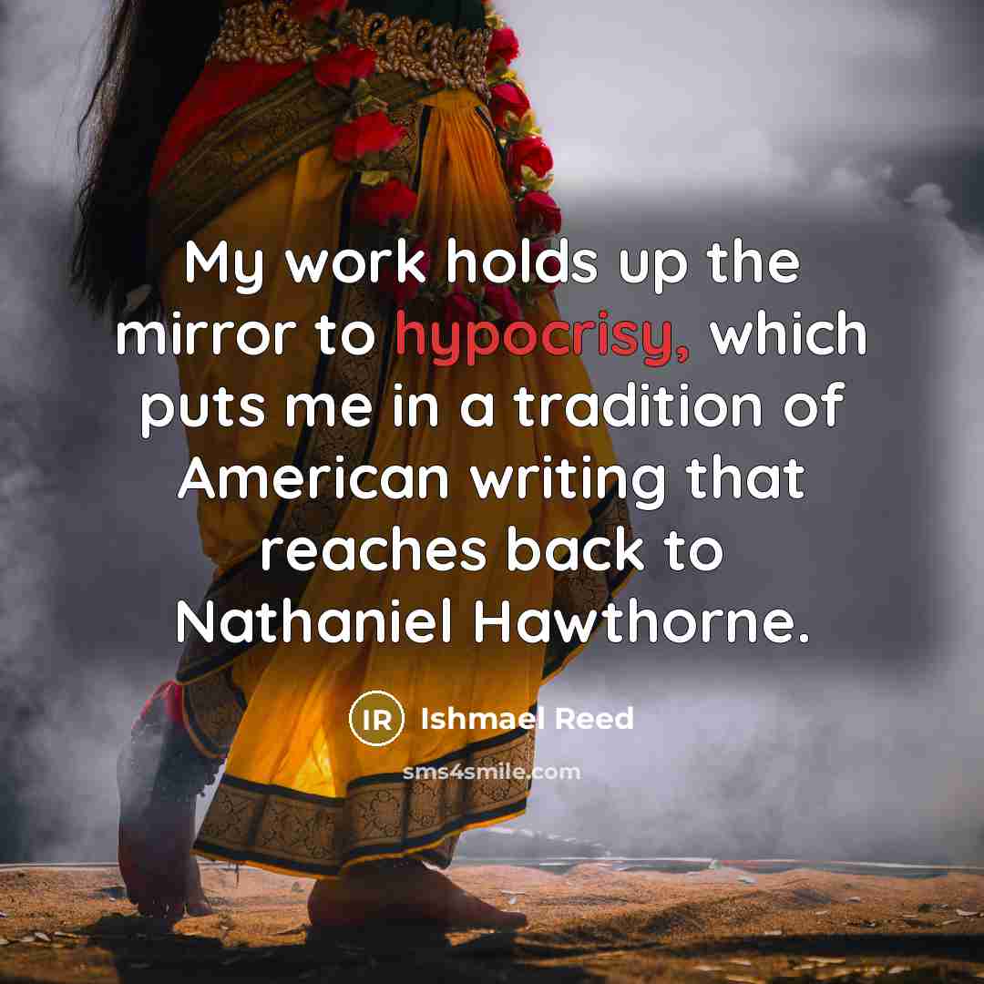 “My work holds up the mirror to hypocrisy, which puts…” quote by Ishmael Reed