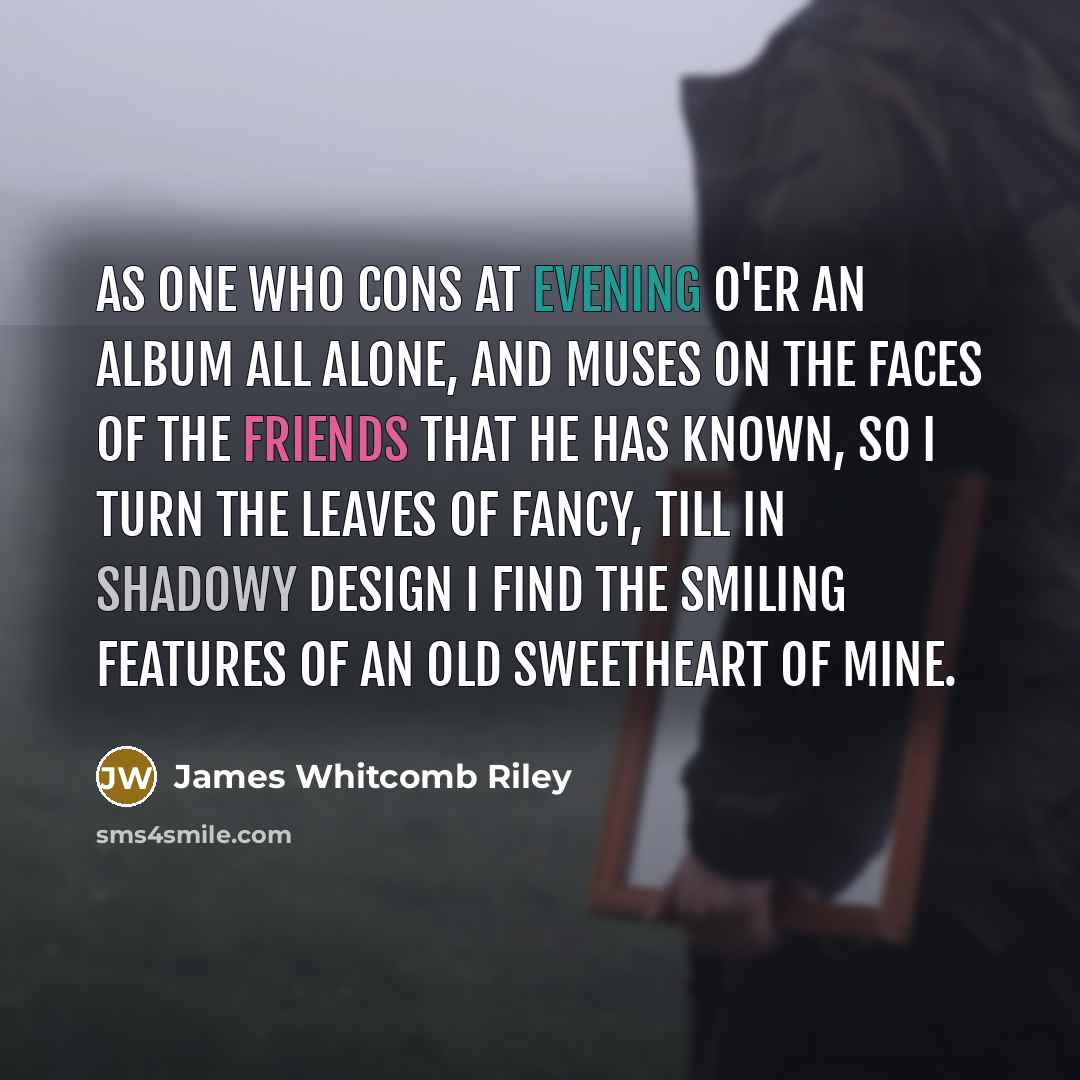 “As one who cons at evening o'er an album all…” quote by James Whitcomb Riley