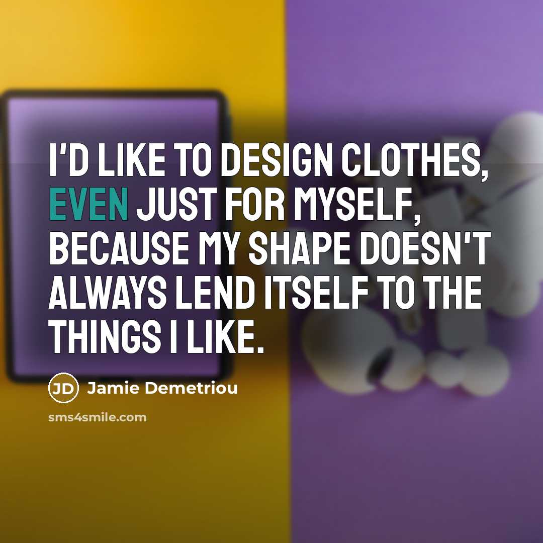 “I'd like to design clothes, even just for myself, because…” quote by Jamie Demetriou