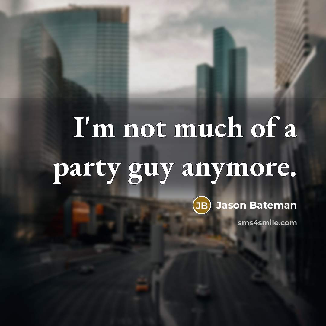 “I'm not much of a party guy anymore.…” quote by Jason Bateman