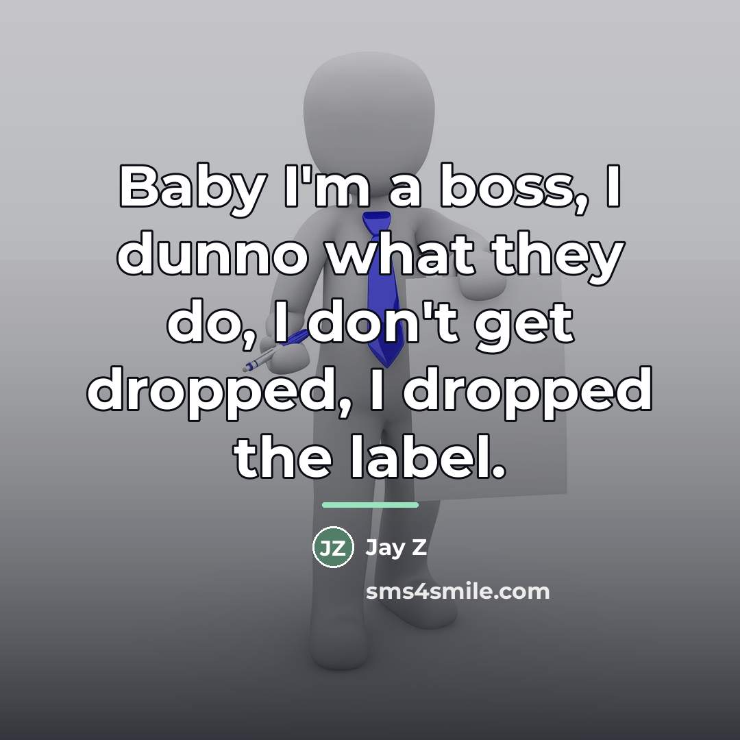 “Baby I'm a boss, I dunno what they do, I…” quote by Jay Z