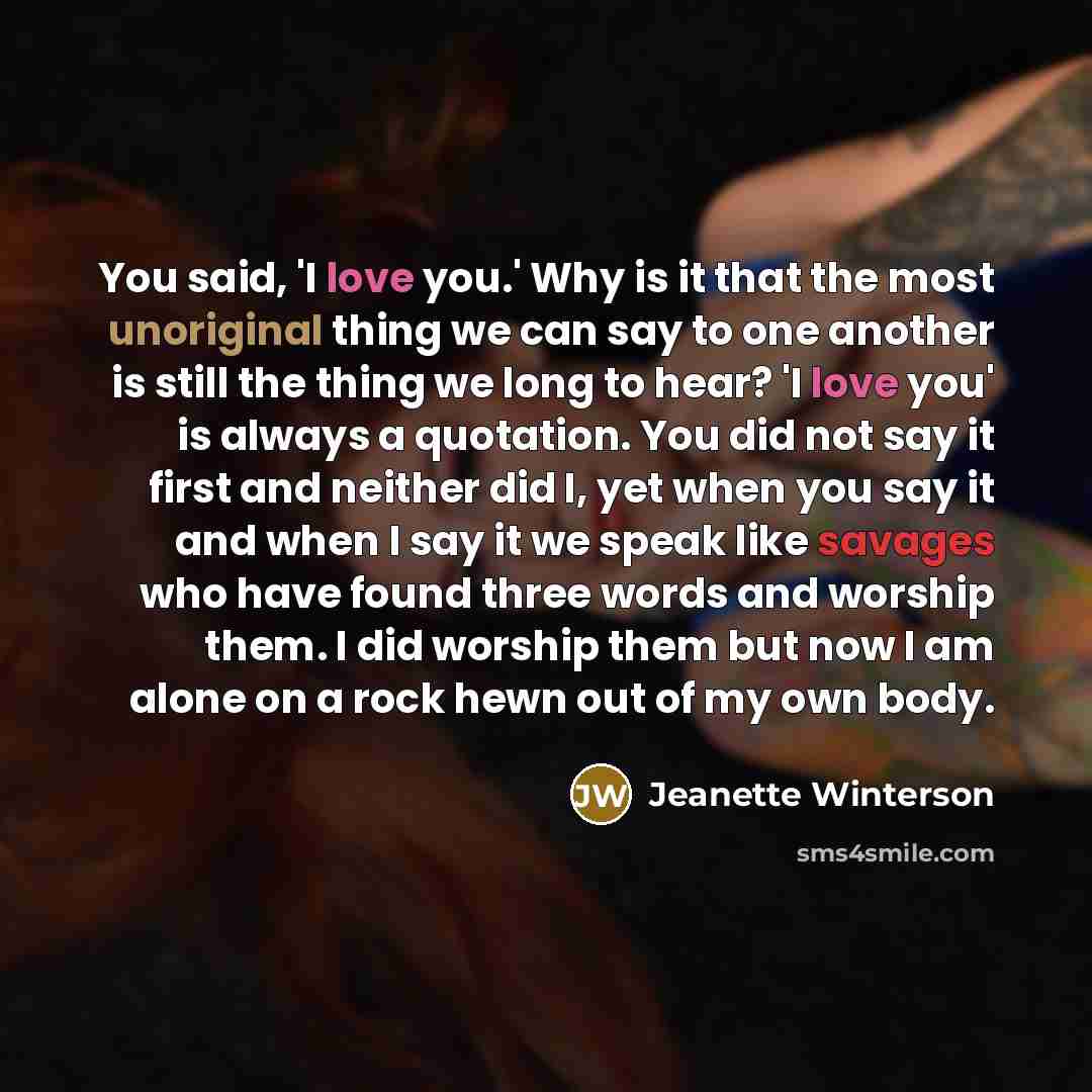 “You said, 'I love you.' Why is it that the…” quote by Jeanette Winterson