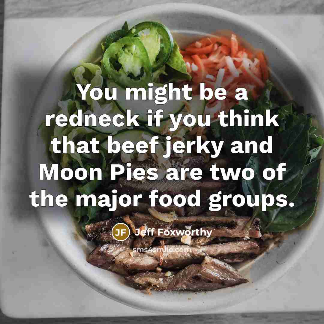 “You might be a redneck if you think that beef…” quote by Jeff Foxworthy
