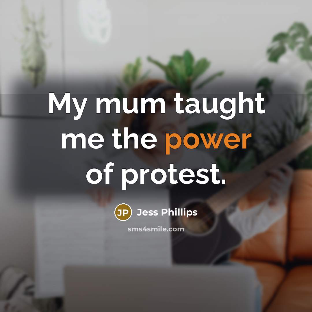 “My mum taught me the power of protest.…” quote by Jess Phillips