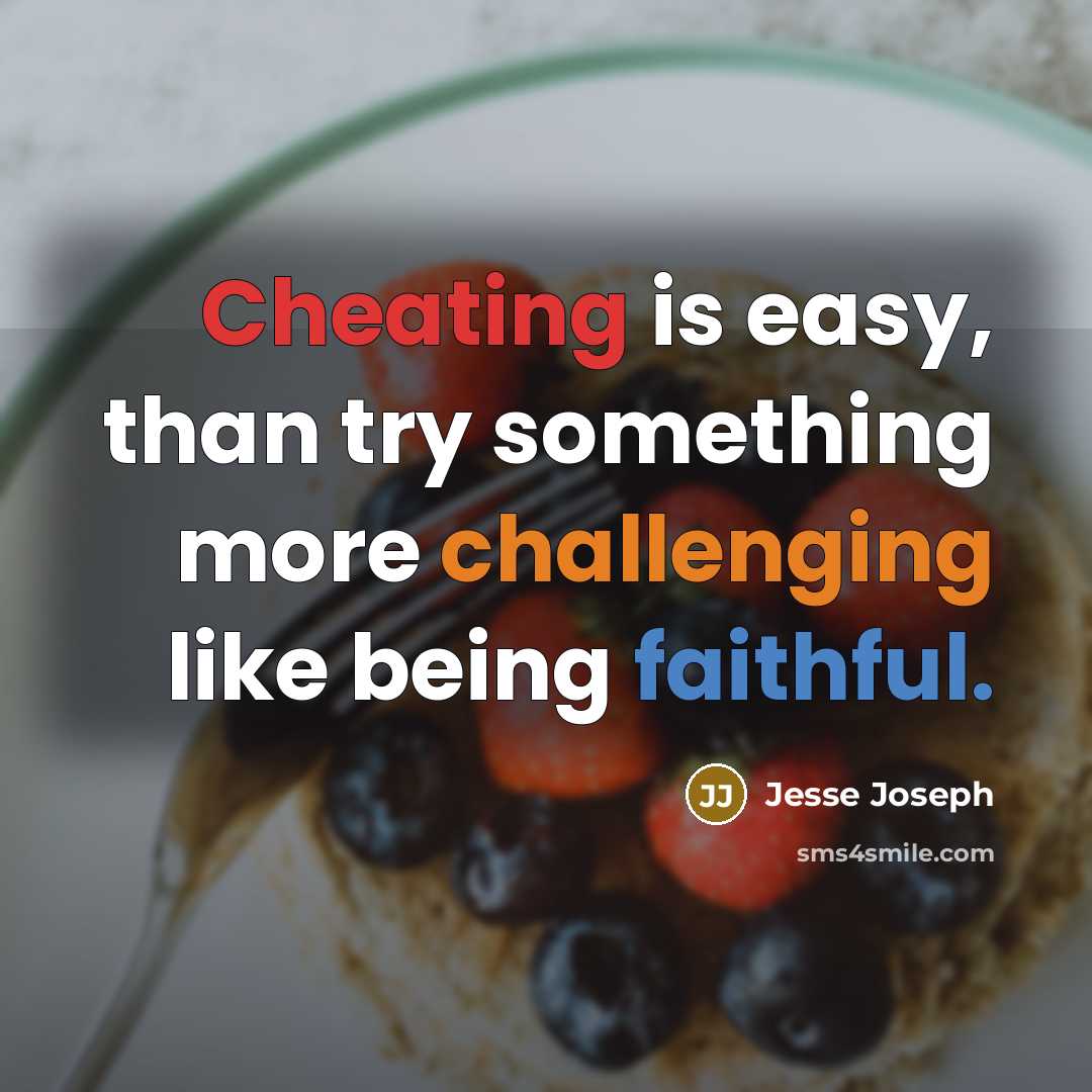 “Cheating is easy, than try something more challenging like being faithful.” quote by Jesse Joseph