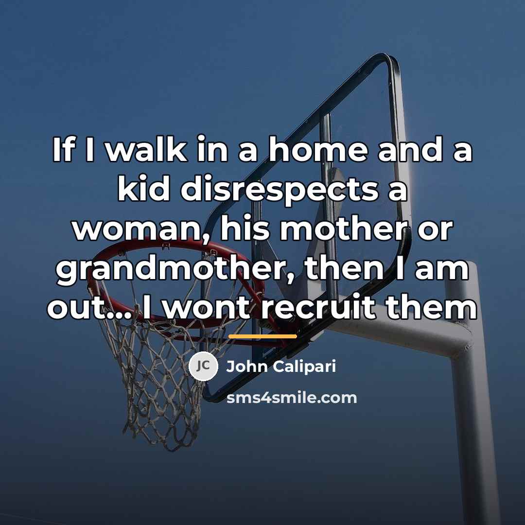 “If I walk in a home and a kid disrespects…” quote by John Calipari