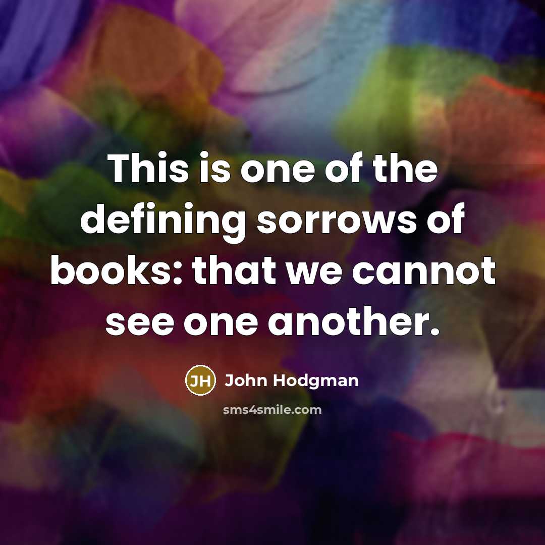 “This is one of the defining sorrows of books: that…” quote by John Hodgman