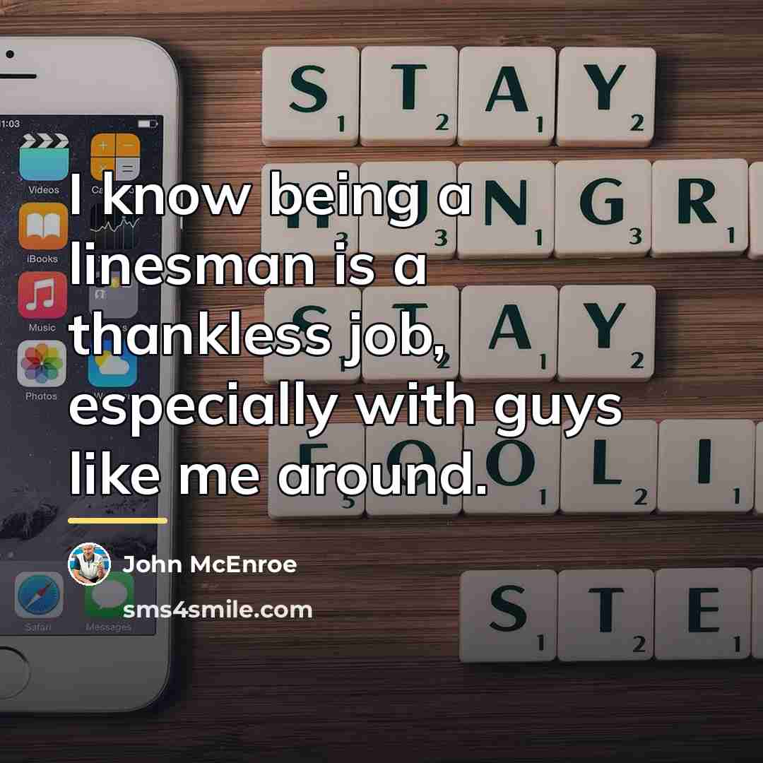 “I know being a linesman is a thankless job, especially…” quote by John McEnroe