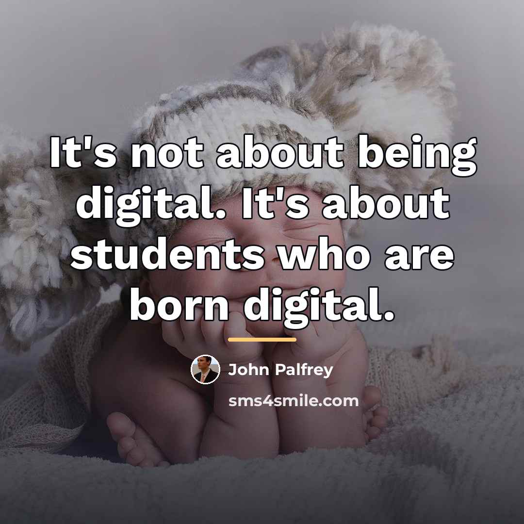 “It's not about being digital. It's about students who are…” quote by John Palfrey