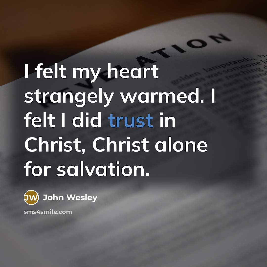 “I felt my heart strangely warmed. I felt I did…” quote by John Wesley