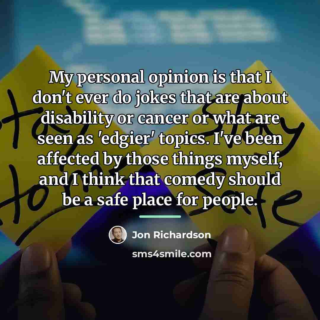 “My personal opinion is that I don't ever do jokes…” quote by Jon Richardson