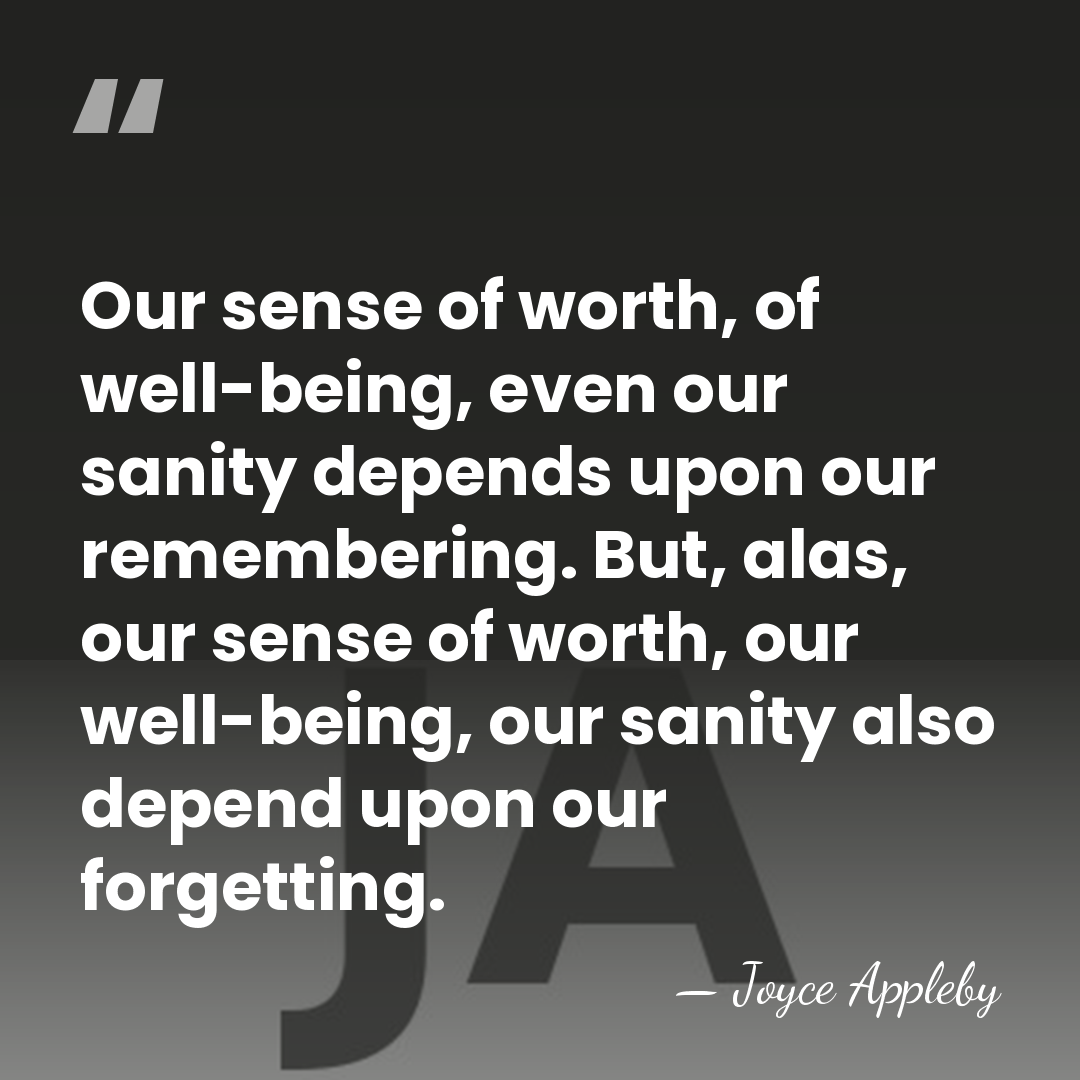 Our sense of worth, of well-being, even our sanity depends upon our&hellip; - Joyce Appleby
