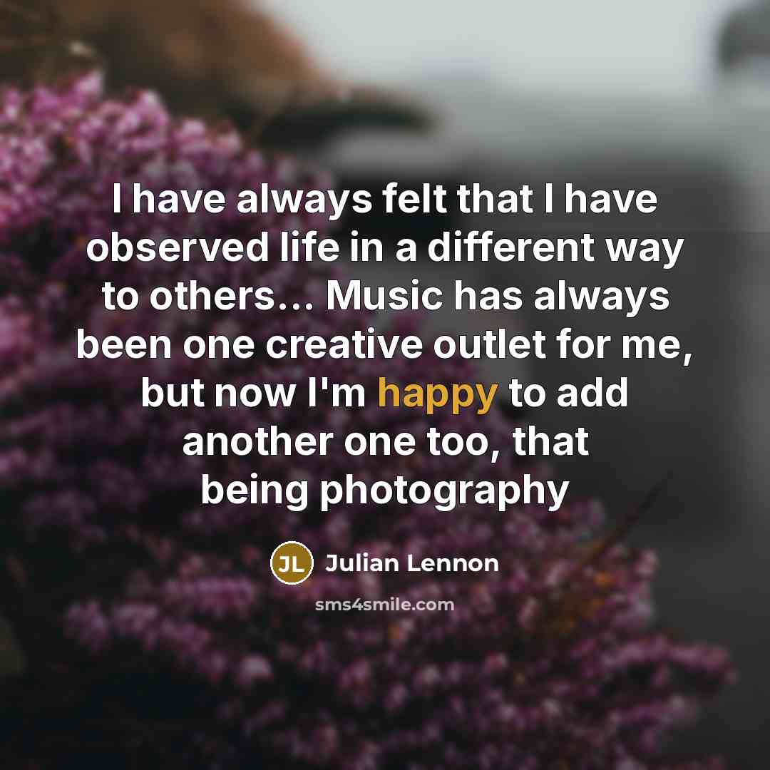 “I have always felt that I have observed life in…” quote by Julian Lennon