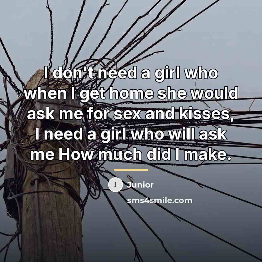 “I don't need a girl who when I get home…” quote by Anonymous