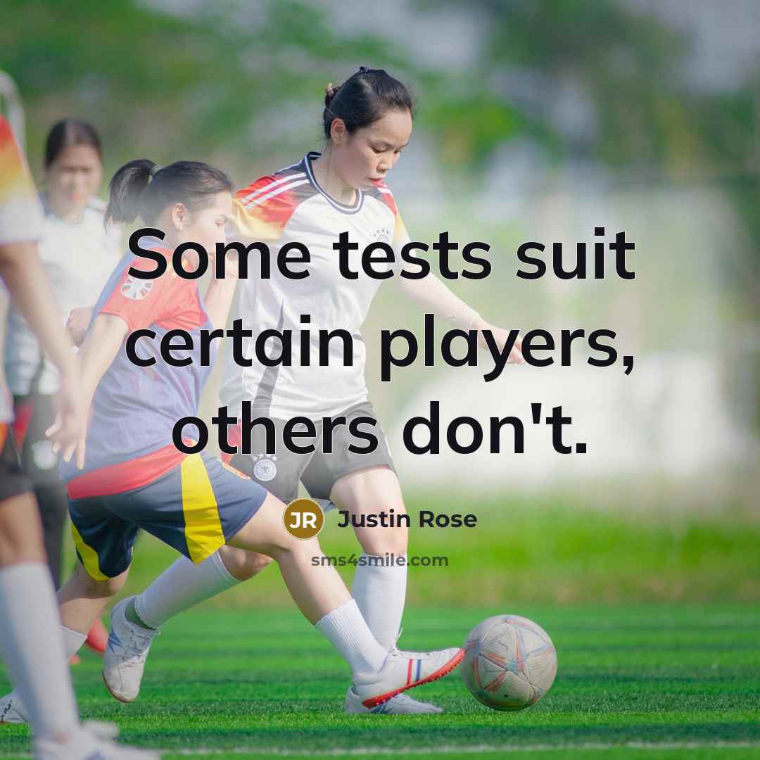 “Some tests suit certain players, others don't.…” quote by Justin Rose