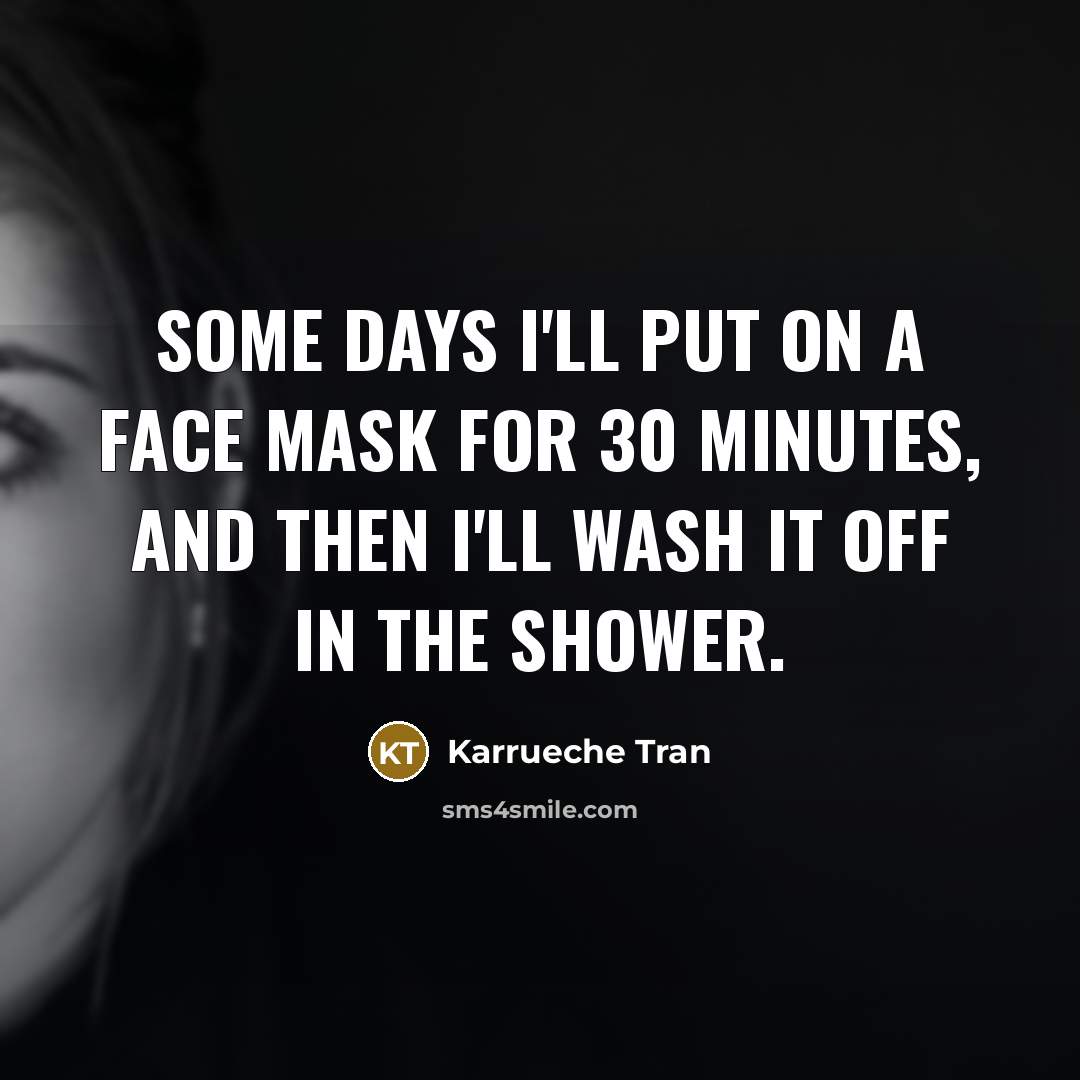 “Some days I'll put on a face mask for 30…” quote by Karrueche Tran