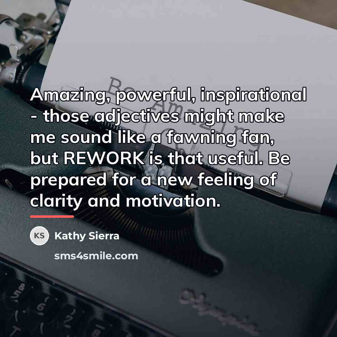 “Amazing, powerful, inspirational - those adjectives might make me sound…” quote by Kathy Sierra