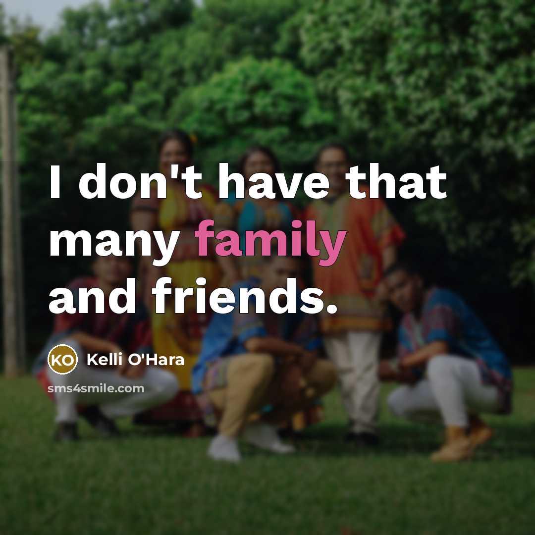 “I don't have that many family and friends.…” quote by Kelli O'Hara