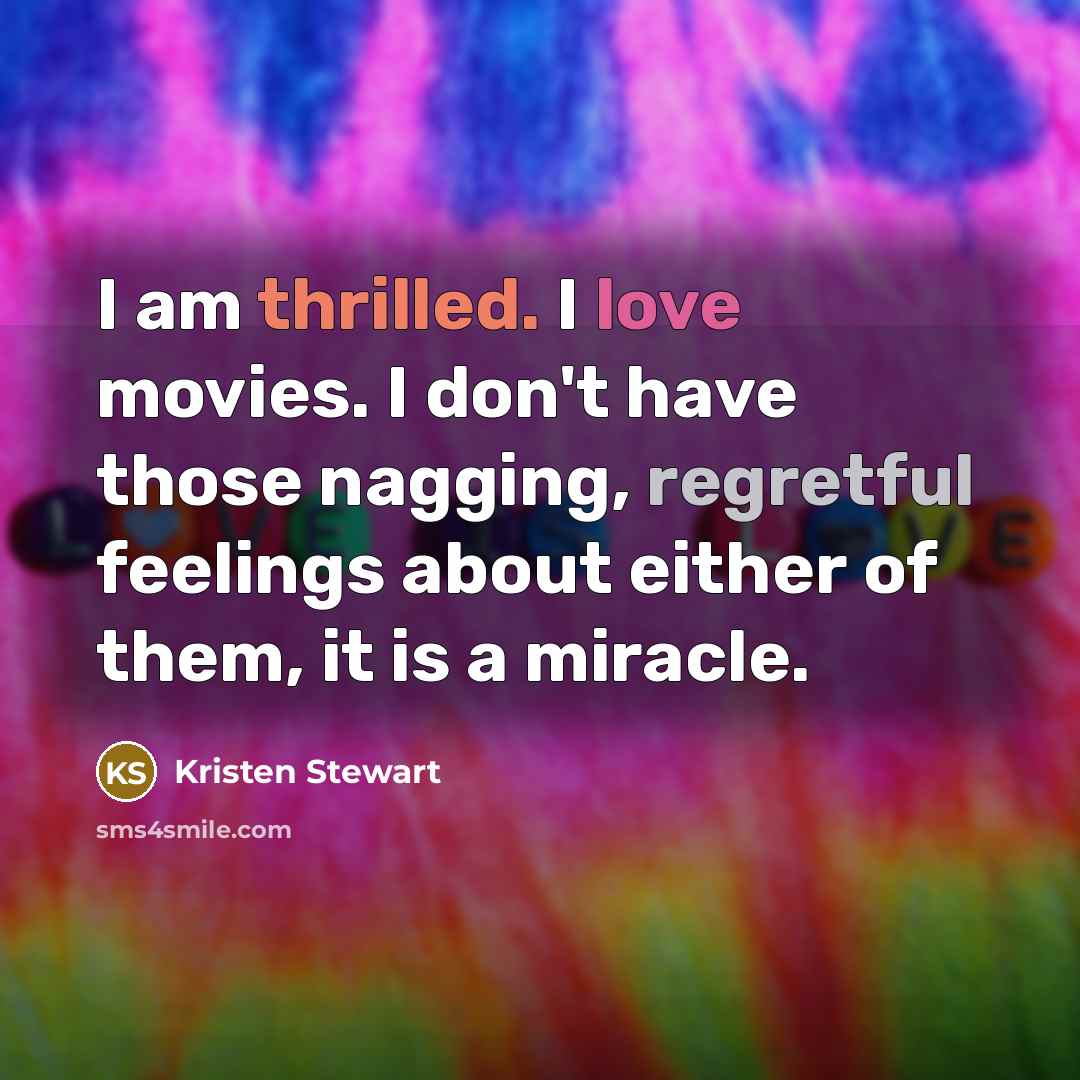 “I am thrilled. I love movies. I don't have those…” quote by Kristen Stewart