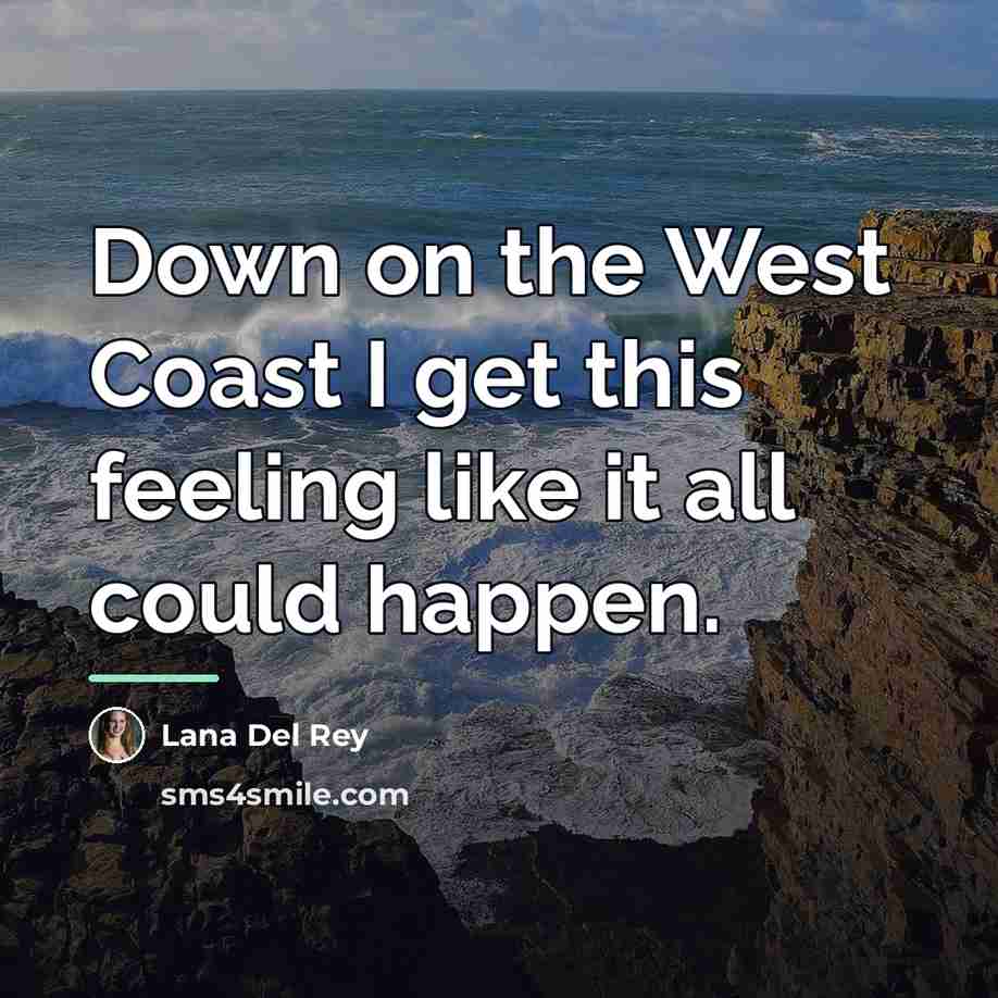 “Down on the West Coast I get this feeling like…” quote by Lana Del Rey