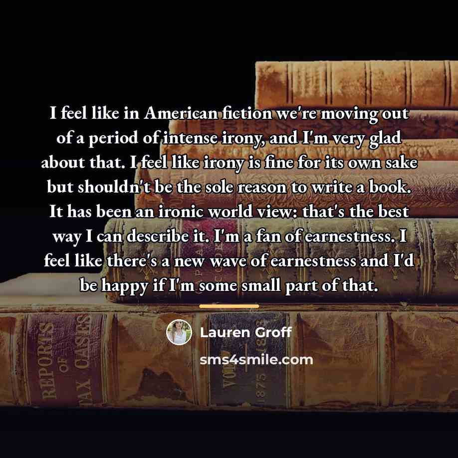 “I feel like in American fiction we're moving out of…” quote by Lauren Groff