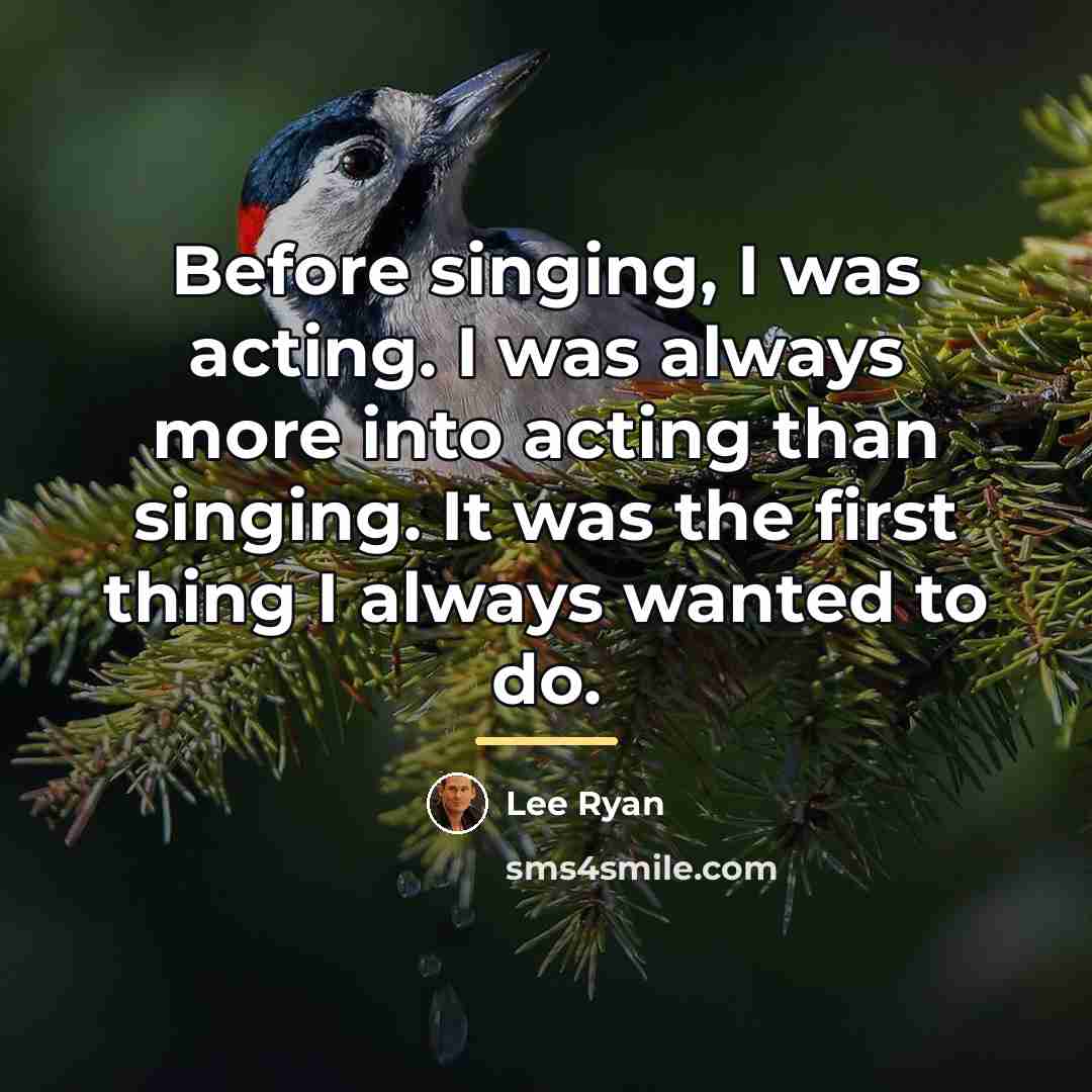 “Before singing, I was acting. I was always more into…” quote by Lee Ryan
