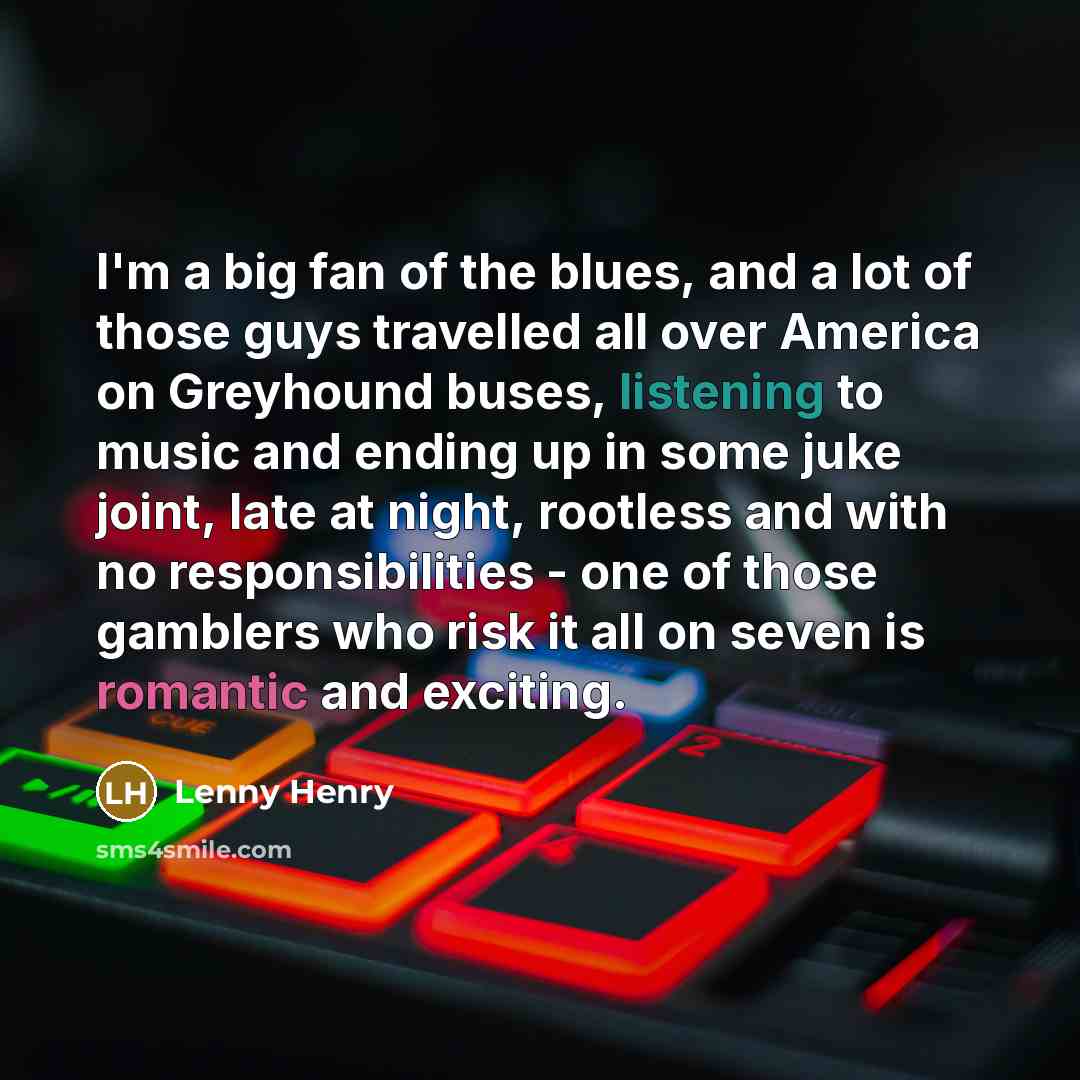 “I'm a big fan of the blues, and a lot…” quote by Lenny Henry