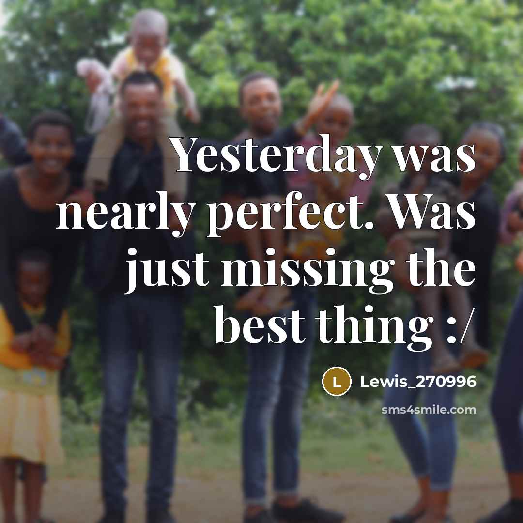“Yesterday was nearly perfect. Was just missing the best thing…” quote by Lewis_270996