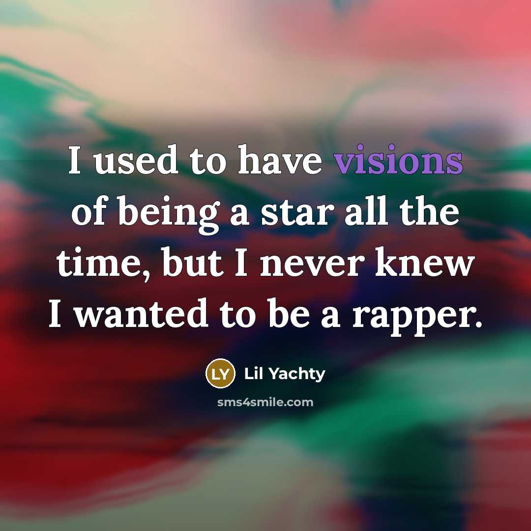 “I used to have visions of being a star all…” quote by Lil Yachty