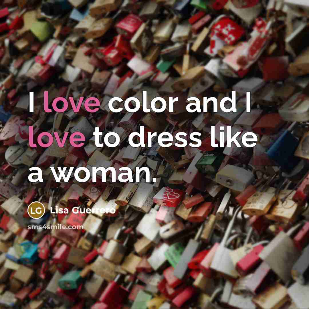 “I love color and I love to dress like a…” quote by Lisa Guerrero
