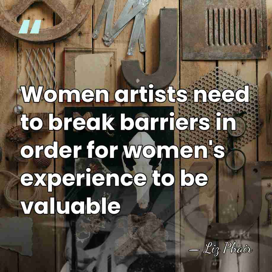 Women artists need to break barriers in order for women's experience to&hellip; - Liz Phair