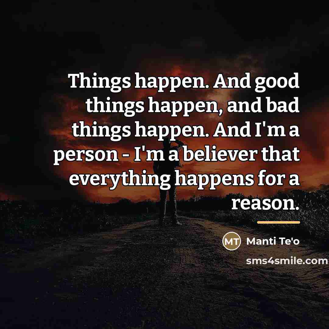 “Things happen. And good things happen, and bad things happen.…” quote by Manti Te'o