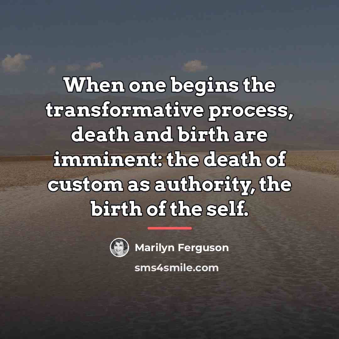 “When one begins the transformative process, death and birth are…” quote by Marilyn Ferguson