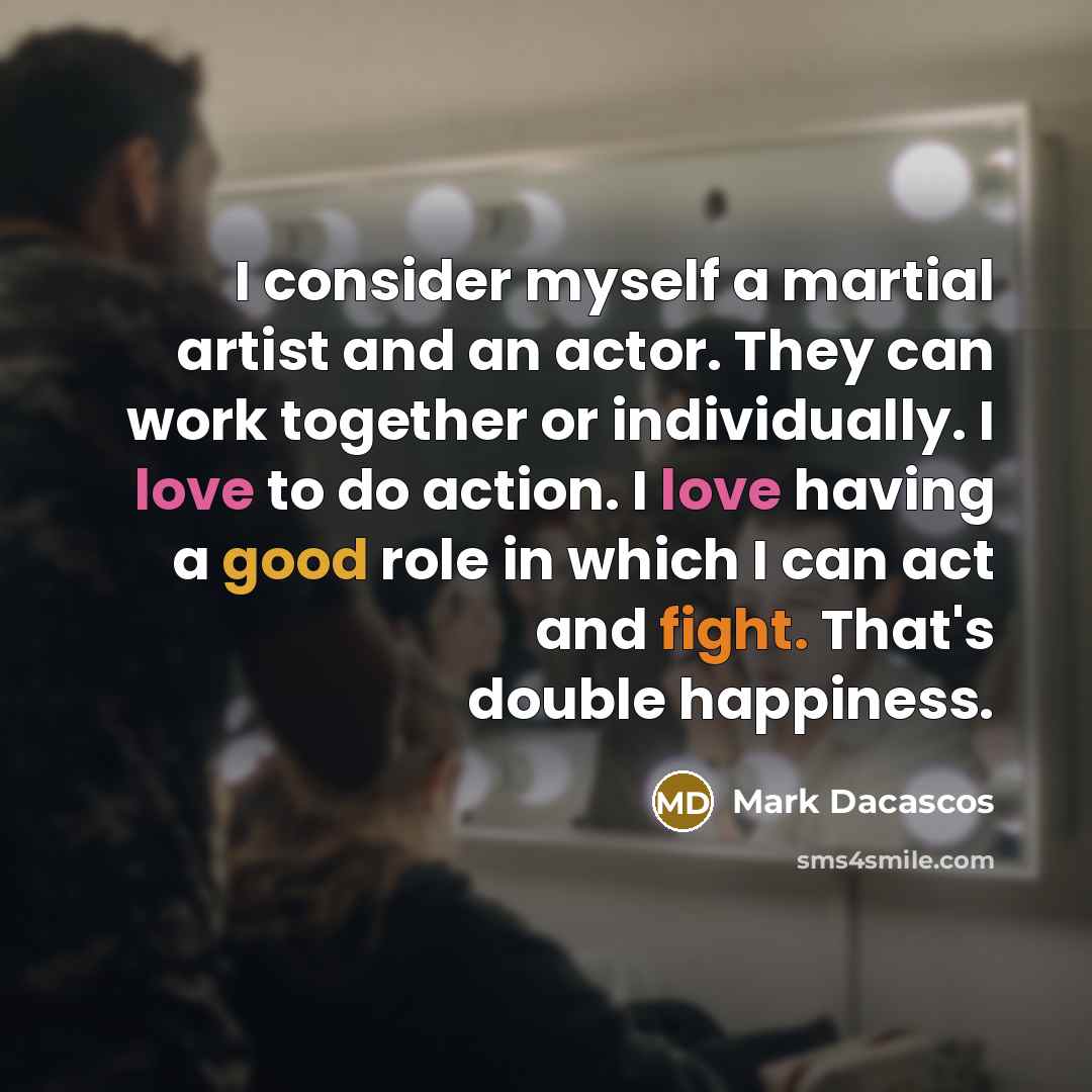 “I consider myself a martial artist and an actor. They…” quote by Mark Dacascos