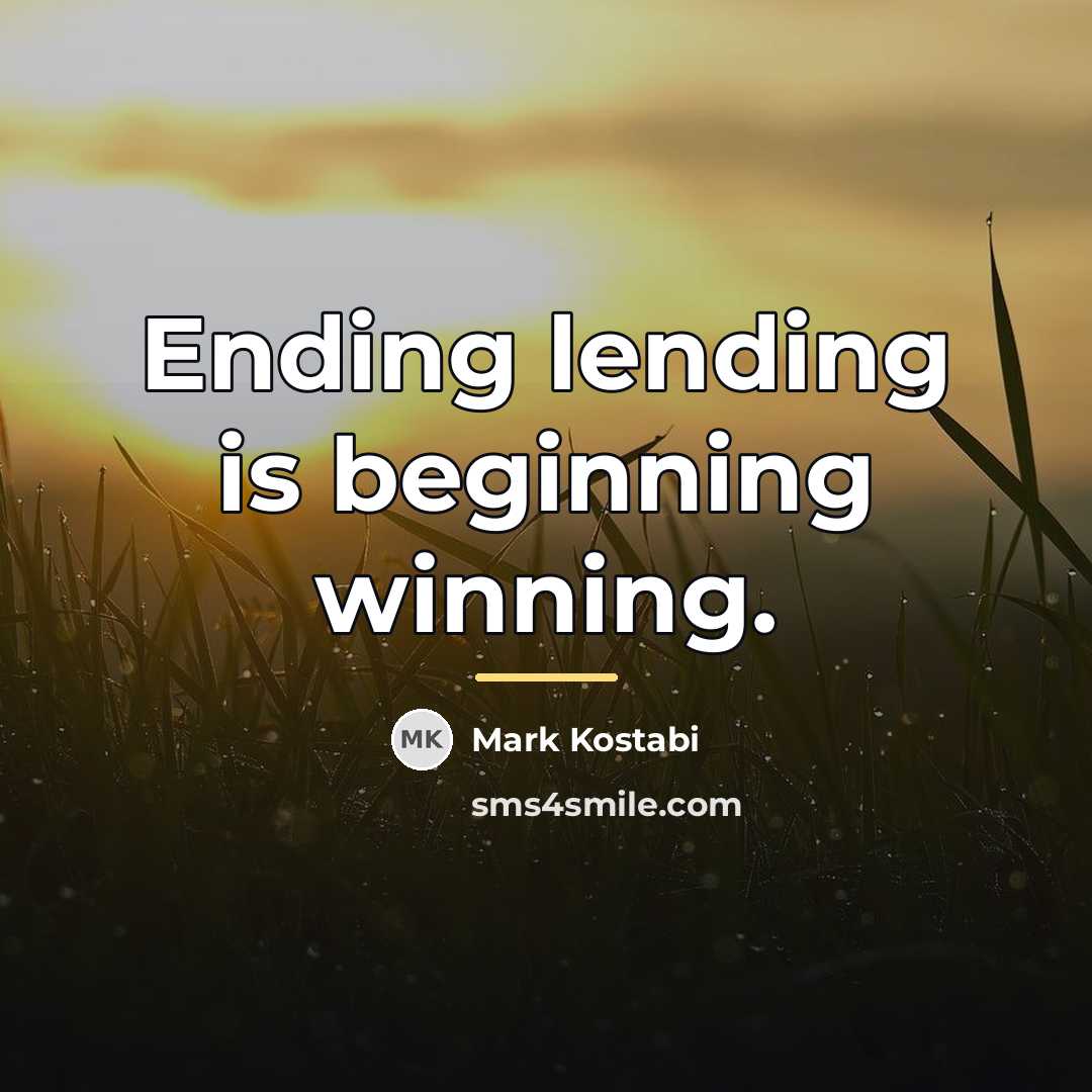 “Ending lending is beginning winning.…” quote by Mark Kostabi