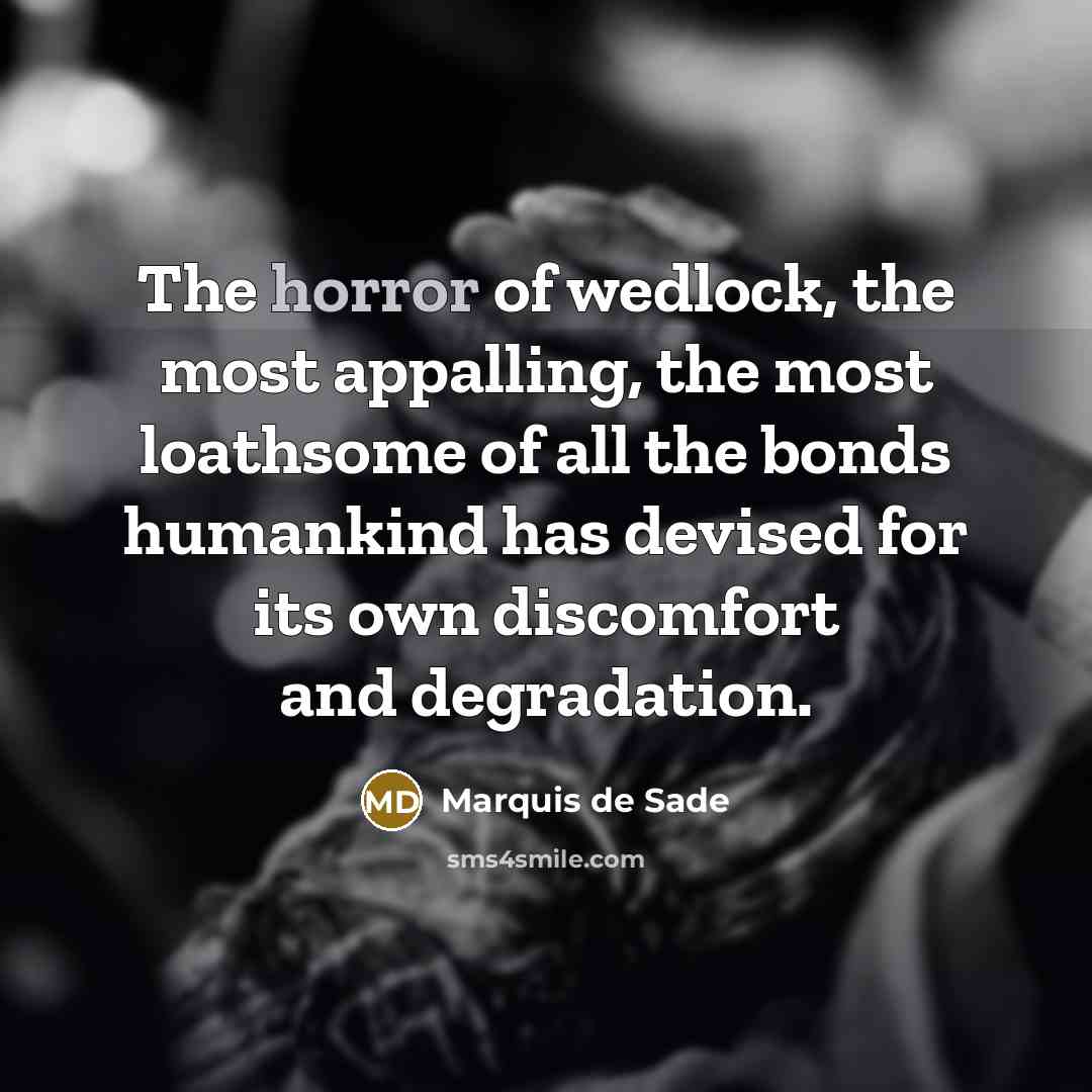 “The horror of wedlock, the most appalling, the most loathsome…” quote by Marquis de Sade
