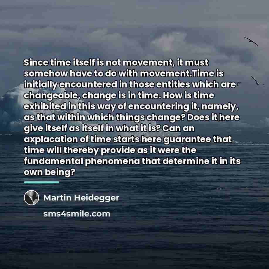 “Since time itself is not movement, it must somehow have…” quote by Martin Heidegger