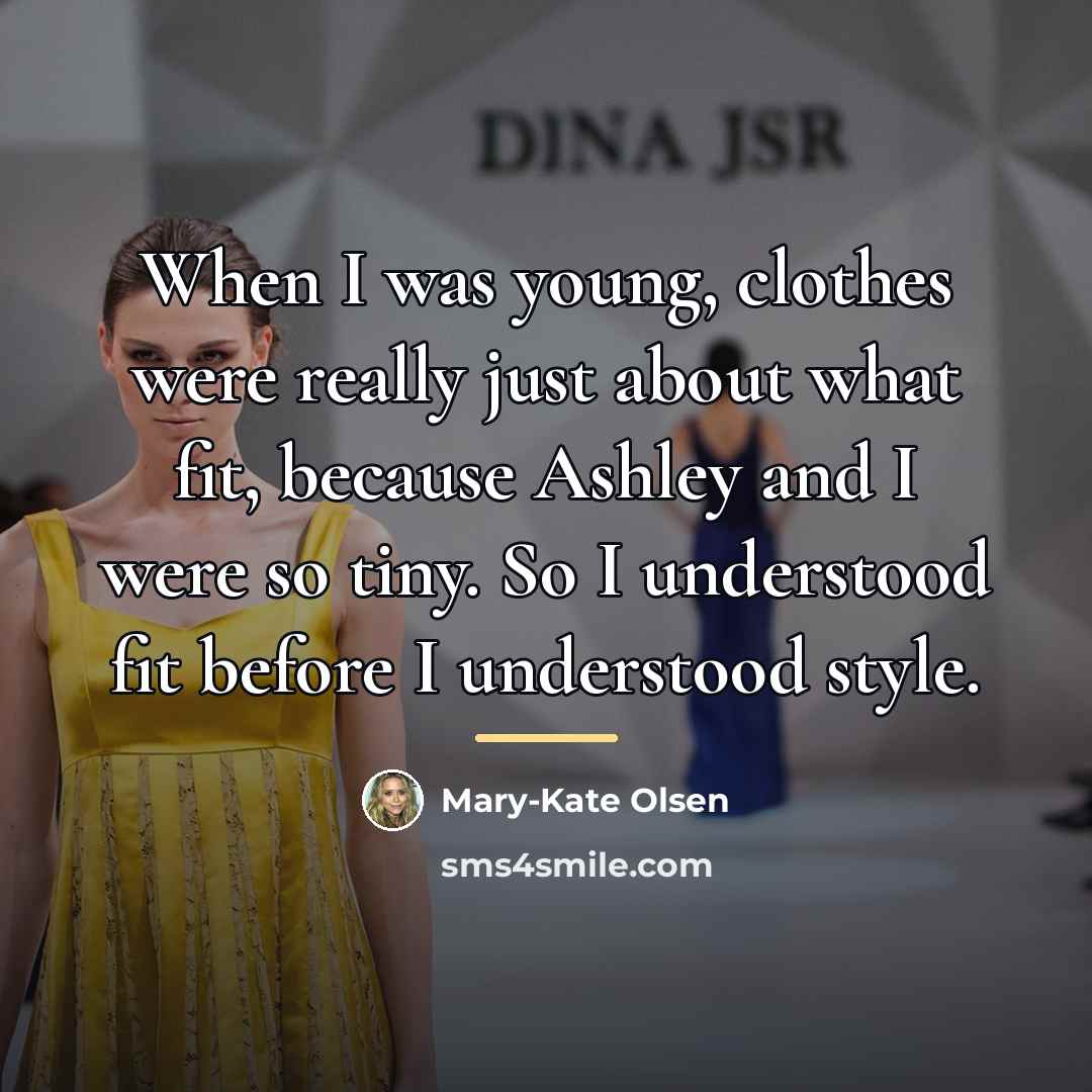 “When I was young, clothes were really just about what…” quote by Mary-Kate Olsen