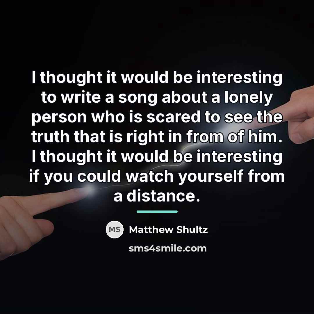 “I thought it would be interesting to write a song…” quote by Matthew Shultz