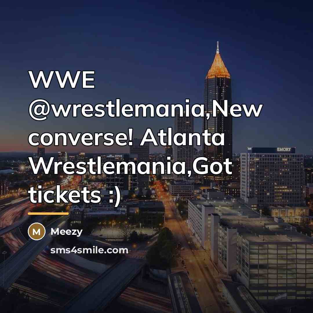 “WWE @wrestlemania,New converse! Atlanta Wrestlemania,Got tickets :)…” quote by Meezy