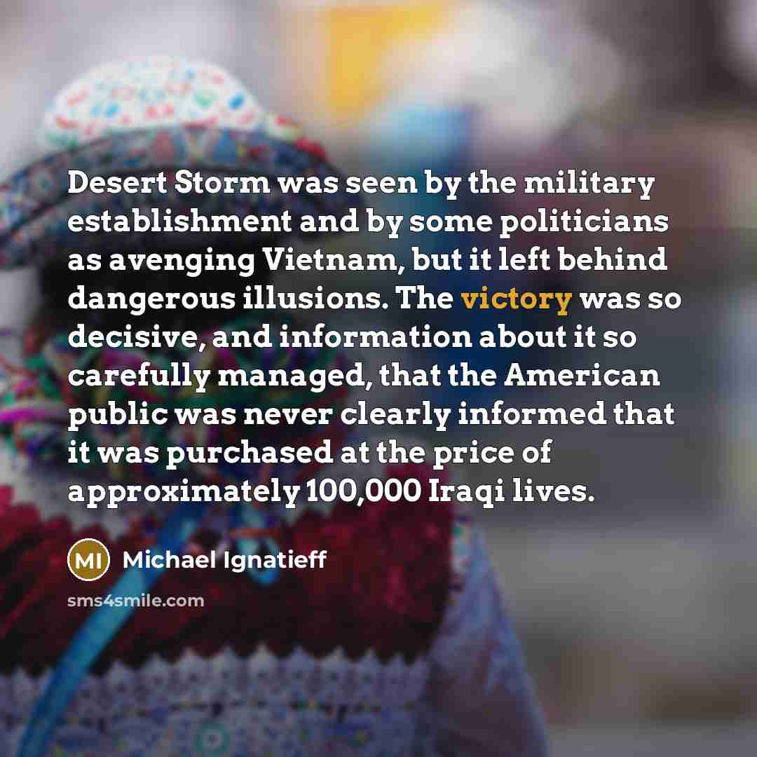 “Desert Storm was seen by the military establishment and by…” quote by Michael Ignatieff
