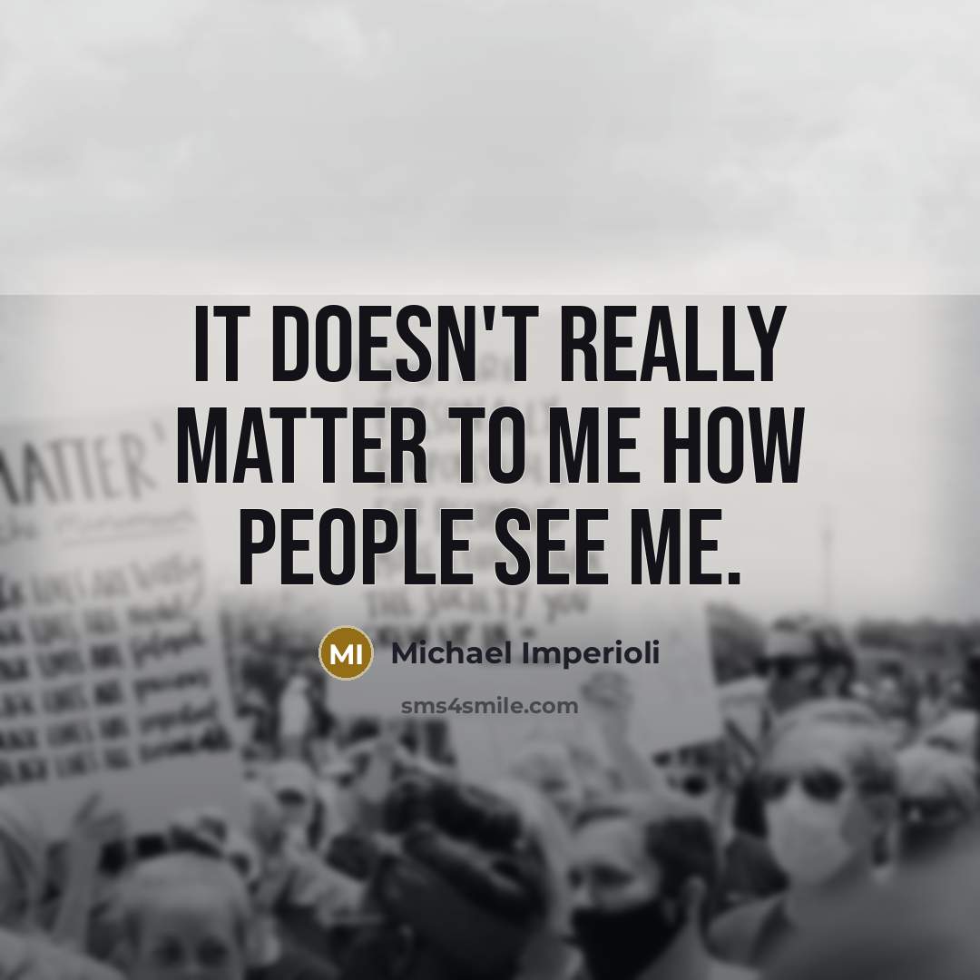 “It doesn't really matter to me how people see me.…” quote by Michael Imperioli