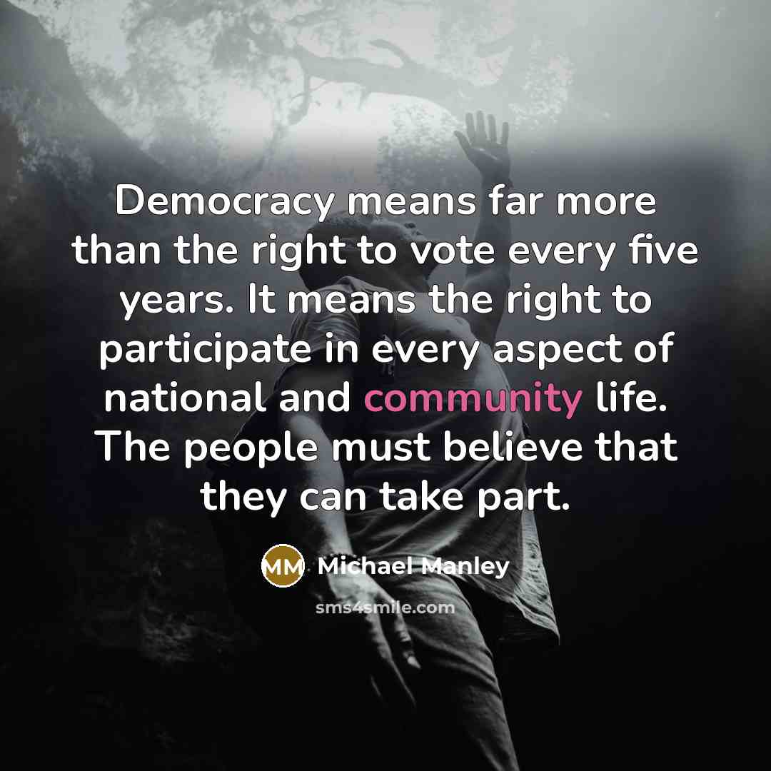 “Democracy means far more than the right to vote every…” quote by Michael Manley