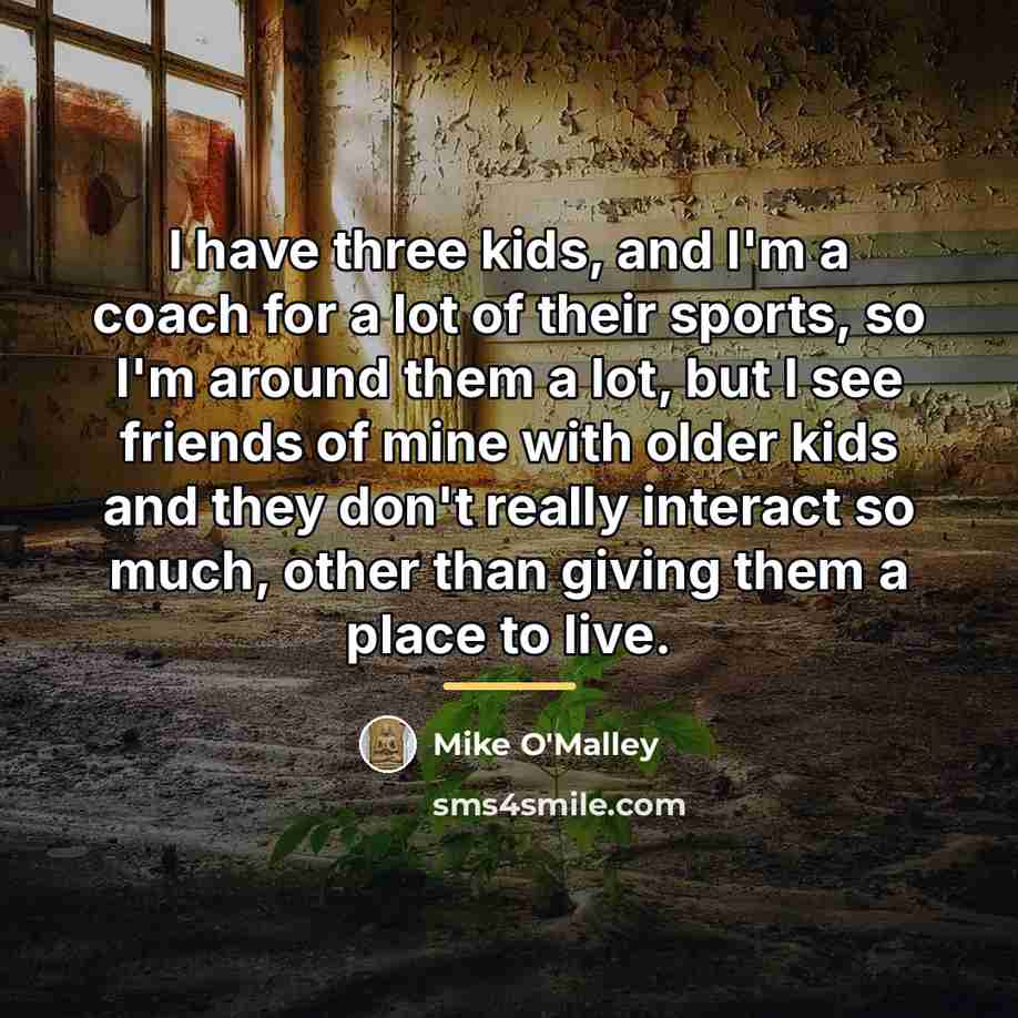 “I have three kids, and I'm a coach for a…” quote by Mike O'Malley