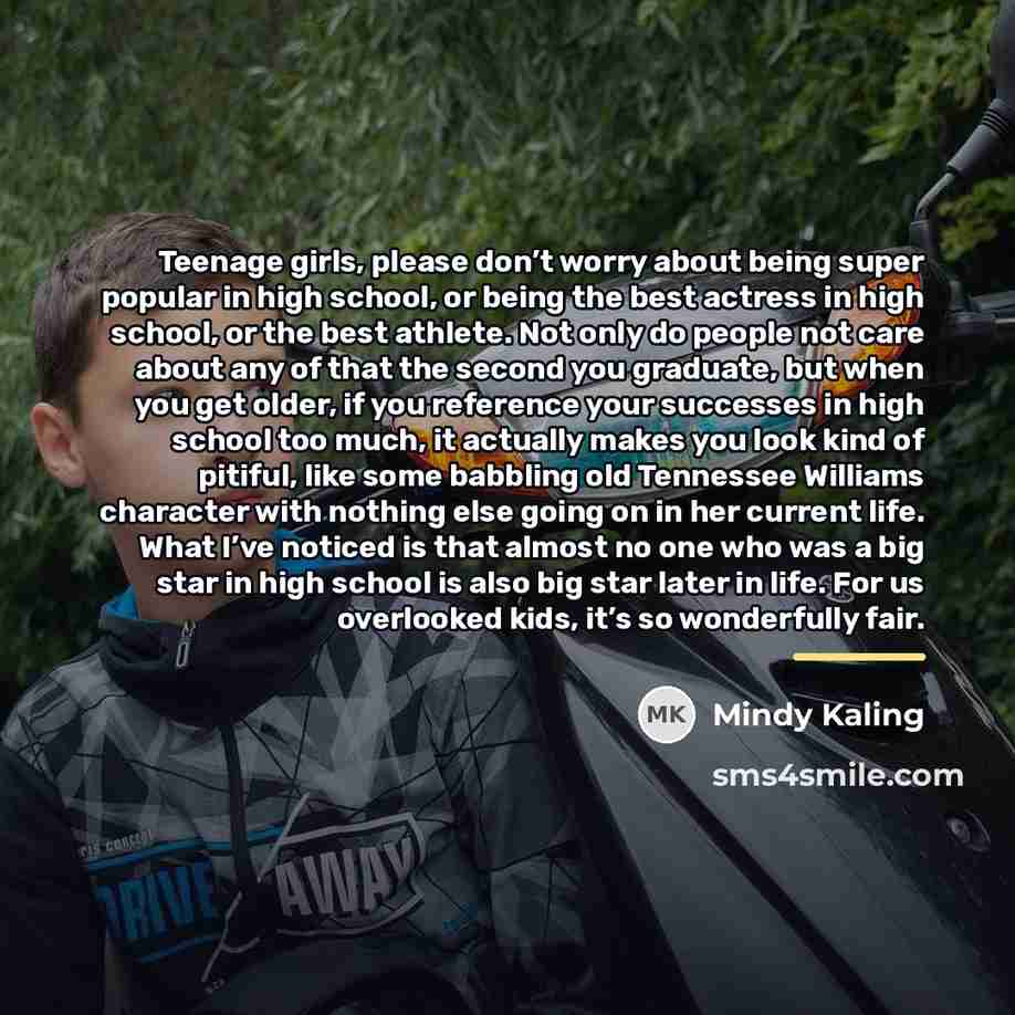 “Teenage girls, please don’t worry about being super popular in…” quote by Mindy Kaling